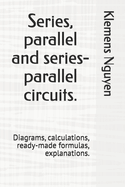 Series, parallel and series-parallel circuits.: Diagrams, calculations, ready-made formulas, explanations.