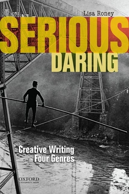 Serious Daring: Creative Writing in Four Genres - Roney, Lisa