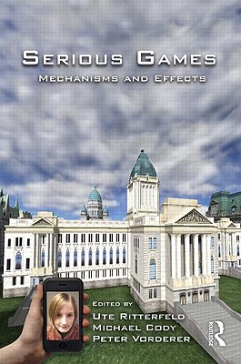 Serious Games: Mechanisms and Effects - Ritterfeld, Ute (Editor), and Cody, Michael (Editor), and Vorderer, Peter (Editor)
