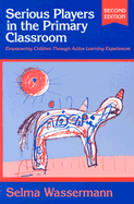 Serious Players in the Primary Classroom: Empowering Children Through Active Learning Experiences