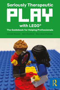 Seriously Therapeutic Play with Lego(r): The Guidebook for Helping Professionals