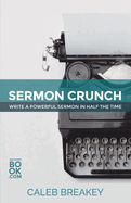 Sermon Crunch: Write a Powerful Sermon in Half the Time