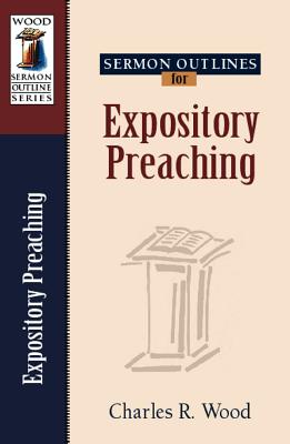 Sermon Outlines for Expository Preaching - Wood, Charles R