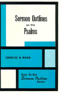 Sermon Outlines on the Psalms - Wood, Charles R