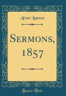 Sermons, 1857 (Classic Reprint)