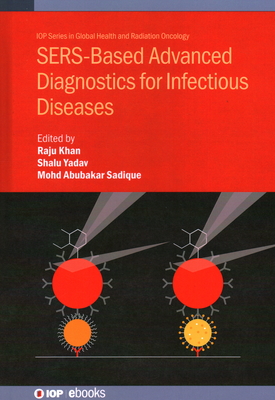 SERS-Based Advanced Diagnostics for Infectious Diseases - Khan, Raju (Editor), and Yadav, Shalu (Editor), and Sadique, Mohd. Abubakar (Editor)