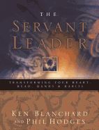 Servant Leader: Transforming Your Heart, Head, Hands and Habits