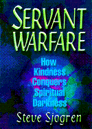 Servant Warfare: How Kindness Conquers Spiritual Darkness