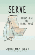 Serve: Others First in a Me-First World