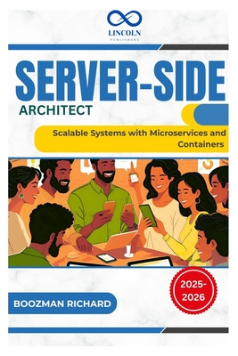 Server-Side Architect: Scalable Systems with Microservices and Containers - Richard, Boozman