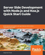 Server Side Development with Node.Js and Koa.Js Quick Start Guide