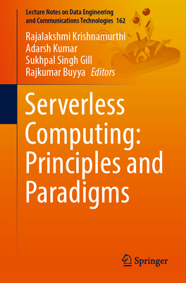 Serverless Computing: Principles and Paradigms - Krishnamurthi, Rajalakshmi (Editor), and Kumar, Adarsh (Editor), and Gill, Sukhpal Singh (Editor)