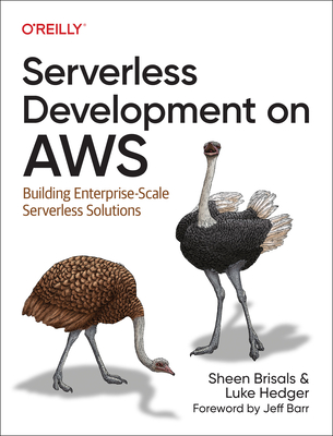 Serverless Development on AWS: Building Enterprise-Scale Serverless Solutions - Brisals, Sheen, and Hedger, Luke