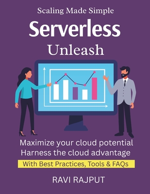 Serverless Unleash: Code Without Servers Automate App Logic Fast Pay-Per-Use Explained Serverless With AWS, Azure, GCP Cloud Cost Efficiency - Rajput, Ravi