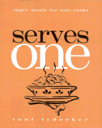 Serves One: Super Meals for Solo Cooks - Lydecker, Toni