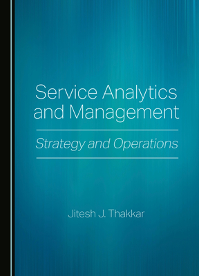 Service Analytics and Management: Strategy and Operations - Thakkar, Jitesh J.