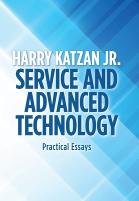 Service and Advanced Technology: Practical Essays - Katzan, Harry, Jr.