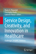 Service Design, Creativity, and Innovation in Healthcare: Challenges, Insights, Solutions