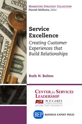 Service Excellence: Creating Customer Experiences that Build Relationships - Bolton, Ruth N