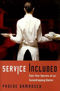 Service Included: Four-Star Secrets of an Eavesdropping Waiter