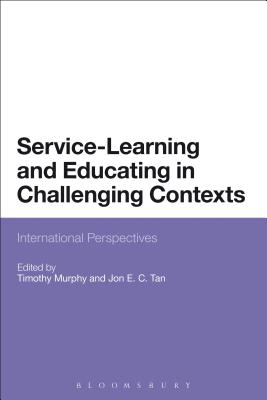 Service-Learning and Educating in Challenging Contexts: International Perspectives - Murphy, Timothy, Dr. (Editor), and Tan, Jon, Dr. (Editor)