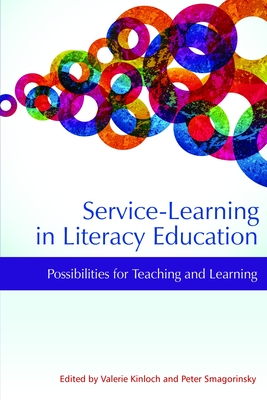 Service-Learning in Literacy Education: Possibilities for Teaching and Learning - Kinloch, Valerie (Editor), and Smagorinsky, Peter (Editor)