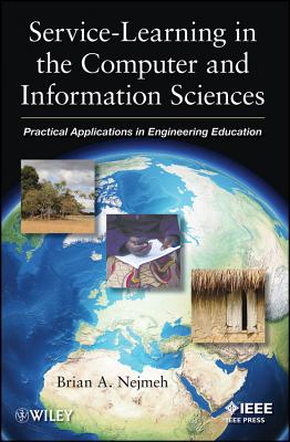 Service-Learning in the Computer and Information Sciences: Practical Applications in Engineering Education - Nejmeh, Brian A.