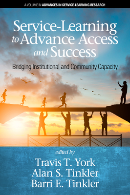 Service-Learning to Advance Access & Success: Bridging Institutional and Community Capacity - York, Travis T. (Editor), and Tinkler, Alan S. (Editor), and Tinkler, Barri E. (Editor)