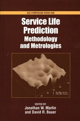 Service Life Prediction: Methodology and Metrologies - Martin, Jonathan W (Editor), and Bauer, David R (Editor)