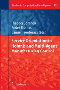 Service Orientation in Holonic and Multi-Agent Manufacturing Control - Borangiu, Theodor (Editor), and Thomas, Andr� (Editor), and Trentesaux, Damien (Editor)