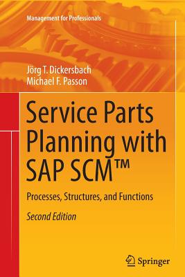 Service Parts Planning with SAP Scm(tm): Processes, Structures, and Functions - Dickersbach, J�rg Thomas, and Passon, Michael F