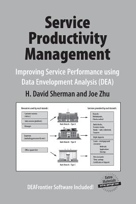 Service Productivity Management: Improving Service Performance Using Data Envelopment Analysis (Dea) - Sherman, H David, and Zhu, Joe