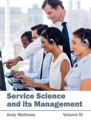 Service Science and Its Management: Volume III - Mathews, Andy (Editor)