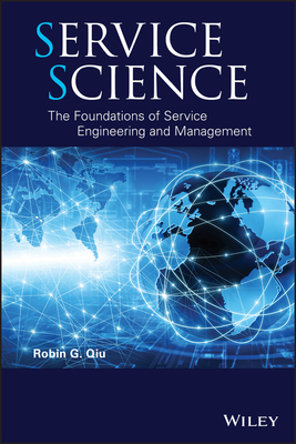 Service Science: The Foundations of Service Engineering and Management - Qiu, Robin G