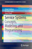 Service Systems: Concepts, Modeling, and Programming - Cardoso, Jorge, and Lopes, Ricardo, and Poels, Geert