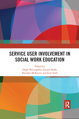 Service User Involvement in Social Work Education - McLaughlin, Hugh (Editor), and Duffy, Joe (Editor), and McKeever, Brendan (Editor)
