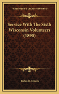 Service with the Sixth Wisconsin Volunteers (1890)