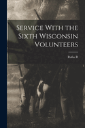 Service With the Sixth Wisconsin Volunteers