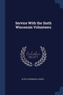 Service With the Sixth Wisconsin Volunteers