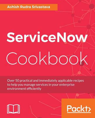 ServiceNow Cookbook - Srivastava, Ashish Rudra