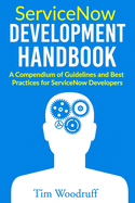 ServiceNow Development Handbook: A compendium of pro-tips, guidelines, and best practices for ServiceNow developers
