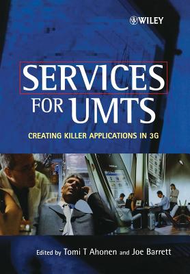 Services for UMTs: Creating Killer Applications in 3G - Ahonen, Tomi T (Editor), and Barrett, Joe (Editor)