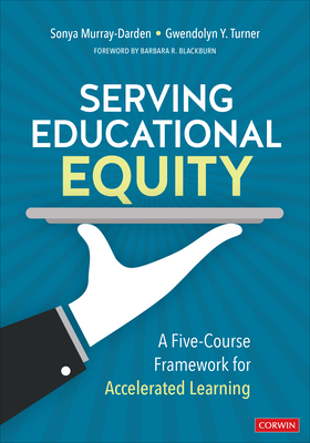 Serving Educational Equity: A Five-Course Framework for Accelerated Learning - Murray-Darden, Sonya, and Turner, Gwendolyn Y