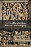 Serving the Christian State in Late Antiquity