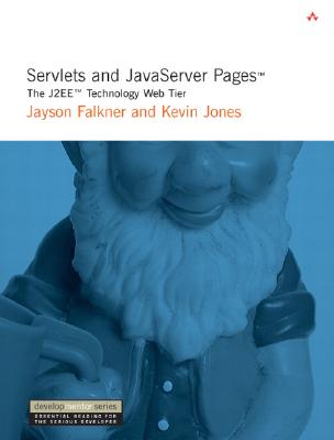 Servlets and JavaServer Pages�: The J2ee� Technology Web Tier - Falkner, Jayson, and Jones, Kevin W