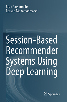 Session-Based Recommender Systems Using Deep Learning - Ravanmehr, Reza, and Mohamadrezaei, Rezvan