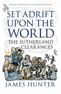 Set Adrift Upon the World: The Sutherland Clearances