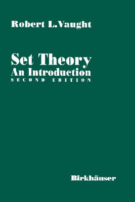 Set Theory: An Introduction - Vaought, Robert L, and Vaught, Robert L, and Vaught