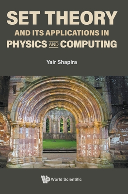 Set Theory And Its Applications In Physics And Computing - Shapira, Yair