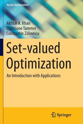 Set-Valued Optimization: An Introduction with Applications - Khan, Akhtar A, and Tammer, Christiane, and Z linescu, Constantin